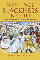 Styling Blackness in Chile: Music and Dance in the African Diaspora 0253041147 Book Cover