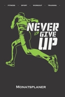 Laufen „Never give up“ Motivation Monatsplaner: Monatsübersicht (Termine, Ziele, Notizen, Wochenplan) für Fitness-begeisterte und Fans des Körperkults (German Edition) 1671610660 Book Cover