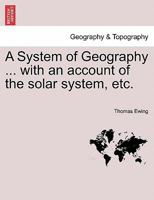 A System of Geography ... with an account of the solar system, etc. TWENTY FIFTH EDITION. 1241504121 Book Cover