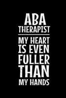 ABA Therapist My Heart Is Even Fuller Than My Hands: Dot Grid Page Notebook: Gift For Applied Behavior Analyst Aba Therapist 1677504145 Book Cover