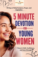 5-minute Devotion for Young Women: 90 Days of Daily Scripture, Prayer, and Inspiration to Grow in Faith, Confidence, and Inner Strength B0F2HJ2HQV Book Cover