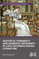 Aesthetic Femininity and Domestic Modernity in Late Victorian Advice Literature (Routledge Research in Interior Design) 1032853212 Book Cover