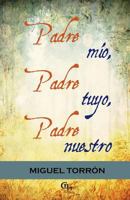 Padre Mio, Padre Tuyo, Padre Nuestro 1598354612 Book Cover