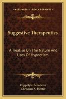 Suggestive Therapeutics; a Treatise On the Nature and Uses of Hypnotism 1162961511 Book Cover