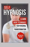Self-Hypnosis: Learn Basic Techniques for Personal Transformation 1519136188 Book Cover