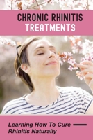 Chronic Rhinitis Treatments: Learning How To Cure Rhinitis Naturally: Nonallergic Rhinitis Treatment null Book Cover