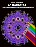 Coloring Book For Adults: 60 Mandalas: Stress Relieving Mandala Designs for Adults Relaxation 1659622182 Book Cover