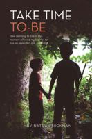 Take Time To-Be: How learning to live in the moment allowed my brother to live an imperfect life, perfectly 1732843503 Book Cover