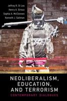 Neoliberalism, Education, and Terrorism: Contemporary Dialogues 1612050395 Book Cover