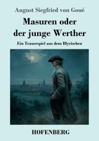 Masuren oder der junge Werther: Ein Trauerspiel aus dem Illyrischen (German Edition) 3743752158 Book Cover