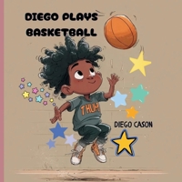 DIEGO PLAYS BASKETBALL B0FSDY5PH1 Book Cover