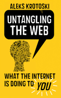 Untangling the Web: What the internet is doing to you 0571303668 Book Cover