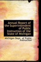 Annual Report of the Superintendent of Public Instruction of the State of Michigan 0469039655 Book Cover