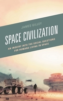 Space Civilization : An Inquiry into the Social Questions for Humans Living in Space 1498592120 Book Cover