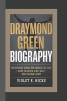DRAYMOND GREEN BIOGRAPHY: The Defensive Genius Who Changed the Game – How Passion and Grit Built an NBA Legacy B0DYZW16LQ Book Cover