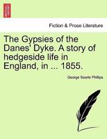 The Gypsies of the Danes' Dyke. A story of hedgeside life in England, in ... 1855. 1241211329 Book Cover