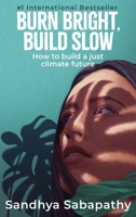 Burn Bright, Build Slow : How to Build a Just Climate Future 1947276921 Book Cover