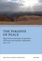 The Paradox of Peace: Egypt between Strategic Cooperation with Israel and Domestic Opposition, 1977–2011 019785964X Book Cover