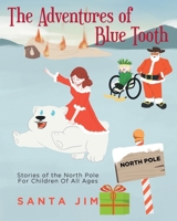 The Adventures of Blue Tooth: Stories of the North Pole For Children Of All Ages 1649520743 Book Cover