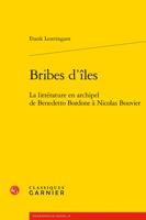 Bribes d'Iles: La Litterature En Archipel de Benedetto Bordone a Nicolas Bouvier 2406097994 Book Cover