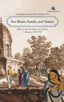For Home, Family & Nation: Women & the Politics of Gender in Bengal, 1870–1947 9354429181 Book Cover