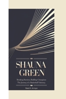 SHAUNA GREEN: BREAKING BARRIERS, BUILDING CHAMPIONS: THE JOURNEY Of A BASKETBALL VISIONARY B0DZ6R9SF9 Book Cover