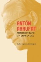 Ant�n Arrufat, autorretrato sin enmiendas 0999642332 Book Cover