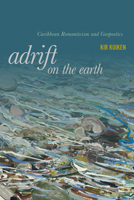 Adrift on the Earth: Caribbean Romanticism and Geo-Poetics 1503646823 Book Cover