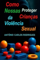 Como Proteger Nossas Crianças da Violência Sexual B0FR9RWNB4 Book Cover