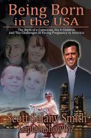 Being Born in the USA: The Birth of One Man, His Four Children, and the Challenges Facing Pregnancy in America. 1449509355 Book Cover