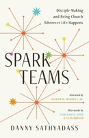 Spark Teams: Disciple-Making and Being Church Wherever Life Happens 1955142726 Book Cover