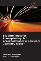 Studium metafor konceptualnych i przechodniości w powieści "Szklany klosz" 6209498469 Book Cover