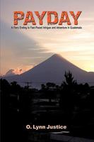 Payday: A Fiery Ending to Fast-Paced Intrigue and Adventure in Guatemala 1426922248 Book Cover