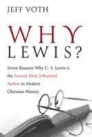 Why Lewis?: Seven Reasons Why C. S. Lewis is the Second Most Influential Author in Modern Christian History 1666711071 Book Cover