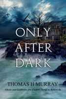 Only After Dark: One Man's Descent Into Obsession and Madness 1735260673 Book Cover