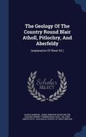 The Geology of the Country Round Blair Atholl, Pitlochry, and Aberfeldy 1017842671 Book Cover