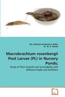 Macrobrachium rosenbergii Post Larvae (PL) in Nursery Ponds;: Study of Their Growth and Survivability with Different Feeds and Fertilizers 3639380185 Book Cover