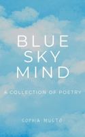 Blue Sky Mind: A Collection of Poetry B0H243JQQG Book Cover