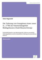 Die Nahrung von Graug¿nsen Anser anser (L., 1758) im Naturschutzgebiet Riddagshausen (Stadt Braunschweig) 3838657799 Book Cover