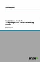 Geschlossene Fonds als Anlagem�glichkeit f�r Private Banking Kunden 3640501241 Book Cover