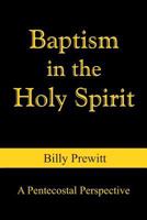 Baptism in the Holy Spirit: A Pentecostal Perspective 1980332339 Book Cover
