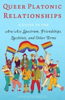 Queer Platonic Relationships: A Guide to the Aro/Ace Spectrum, Friendships, Zucchinis, and Other Terms 1648415245 Book Cover
