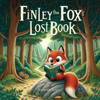 Finley the Fox's Lost Book: A Rhyming Storybook About Adventure, Friendship and the Joy of Sharing Stories B0CN1FFQNM Book Cover
