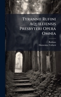 Tyrannii Rufini Aquileiensis Presbyteri Opera Omnia (Latin Edition) 102504746X Book Cover