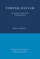 Tawfiq Zayyad: An Analytic Study of His Literary Oeuvre B0DXGX1KLM Book Cover