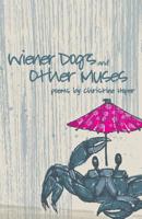 Wiener Dogs and Other Muses: Poems by Christine Hoper 1499641117 Book Cover