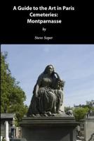 Guide to the Art in Paris Cemeteries: Montparnasse 1539513750 Book Cover