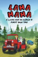 Lama Mama: A Llama and an Alpaca's First Pack Trip 1457556383 Book Cover
