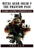 Metal Gear Solid V the Phantom Pain Game Guide Unofficial 1548399949 Book Cover