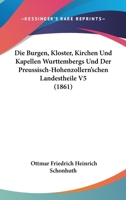 Die Burgen, Kloster, Kirchen Und Kapellen Wurttembergs Und Der Preussisch-Hohenzollern'schen Landesteile 1168475678 Book Cover